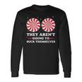 They Aren't Going To Suck Themselves Christmas Inappropriate Long Sleeve T-Shirt Gifts ideas