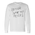 Better Now Than Peter Langarmshirts Geschenkideen