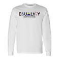 Equality Hurts No One Equal Rights Long Sleeve T-Shirt Gifts ideas