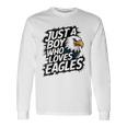 Just A Boy Who Loves Eagles Lover Boys Eagle Long Sleeve T-Shirt Gifts ideas
