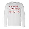 Now I Have A Machine Gun Ho Ho Ho Ho Langarmshirts Geschenkideen