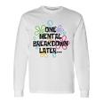 A Mental Breakdown Later Langarmshirts Geschenkideen