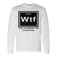 Science Witz Periodic Table Is The Element Of Surprise Wtf Gray Langarmshirts Geschenkideen