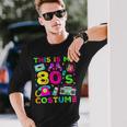 This Is My 80S Costume 80'S Style Eighties Retro Party Long Sleeve T-Shirt Gifts for Him