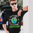 Cute Earth Day Go Planet It's Your Earth Day Earth Day Long Sleeve T-Shirt Gifts for Him