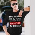 Das Leben Ist Zu Kurz Um Gemüsezu Grill Life Is Too Langarmshirts Geschenke für Ihn