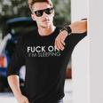 Fuck Off Je Dors T-shirt à manches longues Cadeaux pour lui