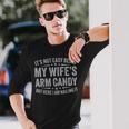 Husband It's Not Easy Being My Wife's Arm Candy Men Long Sleeve T-Shirt Gifts for Him