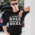 Your Hole Is My Goal Langarmshirts Geschenke für Ihn