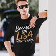 Because I'm Lisa That's Why Long Sleeve T-Shirt Gifts for Him