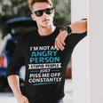 I'm Not An Angry Person Stupid People Just Piss Me Off Long Sleeve T-Shirt Gifts for Him