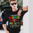 I'm Not Weird I'm Autistic Please Be Patient With Me Long Sleeve T-Shirt Gifts for Him