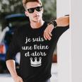 Je Suis Une Reine Et Alors T-shirt à manches longues Cadeaux pour lui