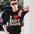 I Love Hot Dads I Heart Hot Dads I Adore Hot Dad Langarmshirts Geschenke für Ihn