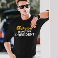 Mcfelon Is Not My President Long Sleeve T-Shirt Gifts for Him