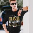 Proud Dad Of A 2025 Graduate Dad Graduation 2025 Father Long Sleeve T-Shirt Gifts for Him