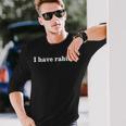 I Have Rabies Minimalist And Quote I Have Rabies Long Sleeve T-Shirt Gifts for Him