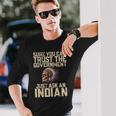 Seguro Que Puedes Confiar En El Gobierno Solo Pregúntale A Un Indio Camiseta de manga larga Regalos para él