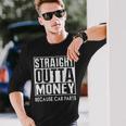 Straight Outta Money Because Car Parts Cars Lovers Camiseta de manga larga Regalos para él