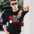 The Way You Talk To Me Leaves Me Aphasic Medical Pun Long Sleeve T-Shirt Gifts for Him