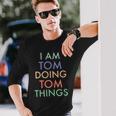 I Am Tom Doing Tom Things Fun Celebration Langarmshirts Geschenke für Ihn