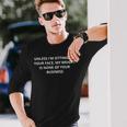 Unless Im Sitting Your Face My Weight Is None Of Ur Business Langarmshirts Geschenke für Ihn