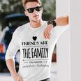 Friends Are The Family You Choose Amazing Heart Gray Langarmshirts Geschenke für Ihn