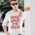 Mehr Amor Por Favor Langarmshirts Geschenke für Ihn