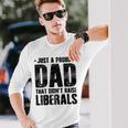Proud Dad That Didn't Raise Liberals Father's Day On Back Long Sleeve T-Shirt Gifts for Him