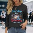 Aw Ship Its A Birthday Trip 2025 Cruise Family Vacation Trip Long Sleeve T-Shirt Gifts for Her