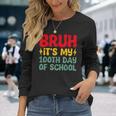 Bruh It's My 100Th Day Of School Boys 100 Days Of School Long Sleeve T-Shirt Gifts for Her