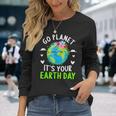 Cute Earth Day Go Planet It's Your Earth Day Earth Day Long Sleeve T-Shirt Gifts for Her