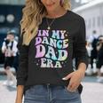 In My Dance Dad Era Tie Dye Dance Daddy Sports Father's Day Long Sleeve T-Shirt Gifts for Her