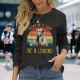 Don't Be A Lady Be A Legend Vintage Long Sleeve T-Shirt Gifts for Her