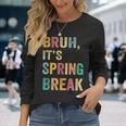 Bruh It's Spring Break Vintage Spring Break 2025 Long Sleeve T-Shirt Gifts for Her