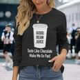 Good Bean Juice Coffee Meme Joke Long Sleeve T-Shirt Gifts for Her
