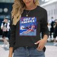 Gulf Of Usa America Trump Greeting From The Patriotic Gulf Long Sleeve T-Shirt Gifts for Her