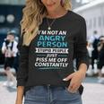 I'm Not An Angry Person Stupid People Just Piss Me Off Long Sleeve T-Shirt Gifts for Her
