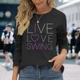 Live Love Swing Swing Bailarín Camiseta de manga larga Regalos para ella