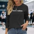 I Have Rabies Minimalist And Quote I Have Rabies Long Sleeve T-Shirt Gifts for Her