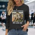 There Is Nothing We Can Do History Napoleon Meme Langarmshirts Geschenke für Sie