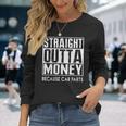 Straight Outta Money Because Car Parts Cars Lovers Camiseta de manga larga Regalos para ella