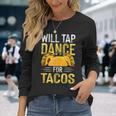 Will Tap Dance For Tacos I Tap Dance Long Sleeve T-Shirt Gifts for Her
