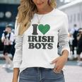 St Patrick Day I Love Irish Boys I Heart Irish Boys Long Sleeve T-Shirt Gifts for Her