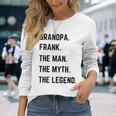 Grandpa Frank The Man The Myth The Legend Father's Day Langarmshirts Geschenke für Sie