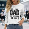 Proud Dad That Didn't Raise Liberals Father's Day On Back Long Sleeve T-Shirt Gifts for Her