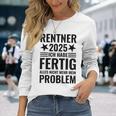 Rentner 2025 Ich Habe Fertig Alles Nicht Mehr Mein Problem Langarmshirts Geschenke für Sie