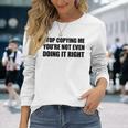 Stop Copying Me You're Not Even Doing It Right Langarmshirts Geschenke für Sie