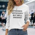 Stressed Depressed Well Dressed Saying English Fun S Langarmshirts Geschenke für Sie