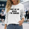 Wake Me Up When I'm Famous Langarmshirts Geschenke für Sie